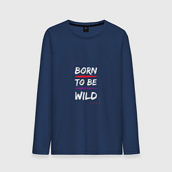 Лонгслив хлопковый мужской BORN TO BE WILD !, цвет: тёмно-синий