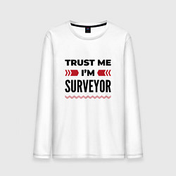 Мужской лонгслив Trust me - Im surveyor