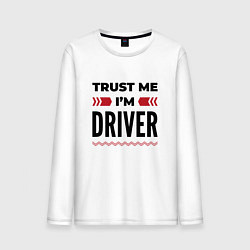 Лонгслив хлопковый мужской Trust me - Im driver, цвет: белый