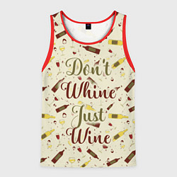 Майка-безрукавка мужская Don't Whine, Just Wine, цвет: 3D-красный