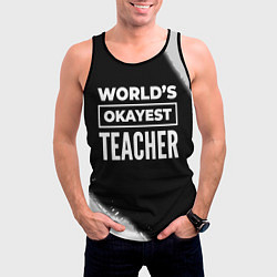 Майка-безрукавка мужская Worlds okayest teacher - dark, цвет: 3D-черный — фото 2