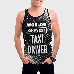 Майка-безрукавка мужская Worlds okayest taxi driver - dark, цвет: 3D-черный — фото 2