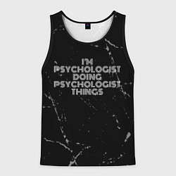 Майка-безрукавка мужская I am psychologist doing psychologist things, цвет: 3D-черный