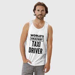 Майка мужская хлопок The worlds okayest taxi driver, цвет: белый — фото 2