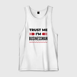 Майка мужская хлопок Trust me - Im businessman, цвет: белый