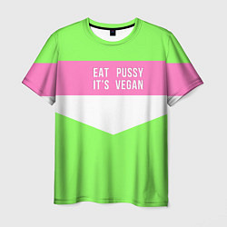 Футболка мужская Eat pussy Its vegan, цвет: 3D-принт