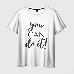 Футболка мужская You can do it, цвет: 3D-принт