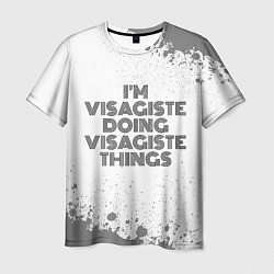 Футболка мужская I am doing visagiste things, цвет: 3D-принт