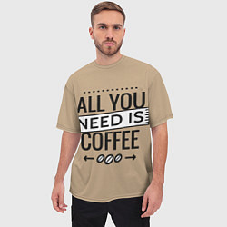 Футболка оверсайз мужская All you need is coffee, цвет: 3D-принт — фото 2