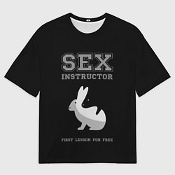 Футболка оверсайз мужская Sex Instructor - first lesson for free, цвет: 3D-принт