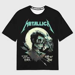 Футболка оверсайз мужская Metallica - Sad But True, цвет: 3D-принт