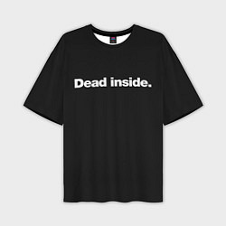 Мужская футболка оверсайз Dead Inside Надпись