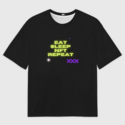 Футболка оверсайз мужская Eat, sleep, nft, repeat, неоновый текст, цвет: 3D-принт