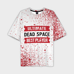 Мужская футболка оверсайз Dead Space: красные таблички Best Player и Ultimat