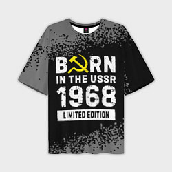 Футболка оверсайз мужская Born In The USSR 1968 year Limited Edition, цвет: 3D-принт