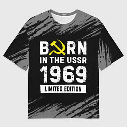 Футболка оверсайз мужская Born In The USSR 1969 year Limited Edition, цвет: 3D-принт