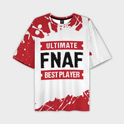 Футболка оверсайз мужская FNAF: Best Player Ultimate, цвет: 3D-принт