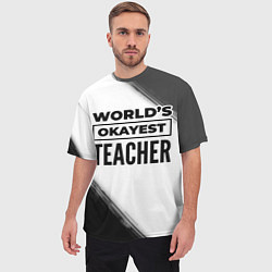 Футболка оверсайз мужская Worlds okayest teacher - white, цвет: 3D-принт — фото 2