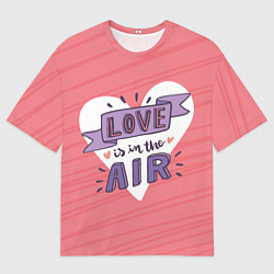 Футболка оверсайз мужская Любовь витает в воздухе, цвет: 3D-принт