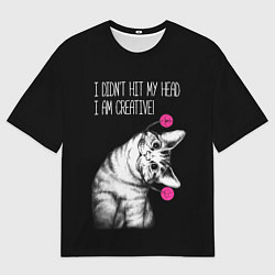 Мужская футболка оверсайз Я не ударился головой - я креативный