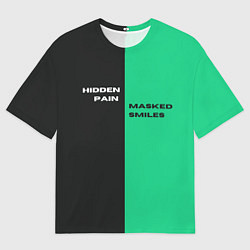 Мужская футболка оверсайз Надпись: hidden pain masked smiles