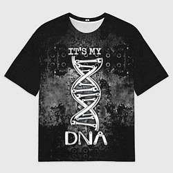 Футболка оверсайз мужская Its my DNA, цвет: 3D-принт