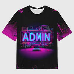 Футболка оверсайз мужская Admin в неоне, цвет: 3D-принт