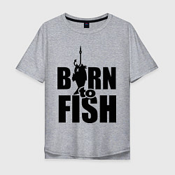 Футболка оверсайз мужская Born to fish, цвет: меланж