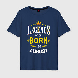 Футболка оверсайз мужская Legends are born in august, цвет: тёмно-синий