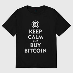 Футболка оверсайз мужская Keep Calm & Buy Bitcoin, цвет: черный