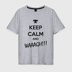 Футболка оверсайз мужская Keep Calm & WAAAGH, цвет: меланж