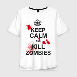 Футболка оверсайз мужская Keep Calm & Kill Zombies, цвет: белый