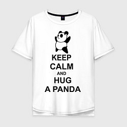 Футболка оверсайз мужская Keep Calm & Hug A Panda, цвет: белый