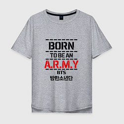 Футболка оверсайз мужская Born to be an ARMY BTS, цвет: меланж
