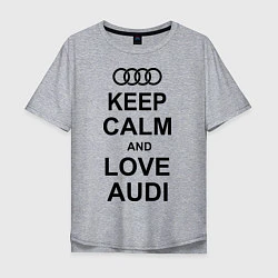 Мужская футболка оверсайз Keep Calm & Love Audi