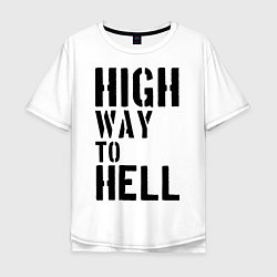 Футболка оверсайз мужская High way to hell, цвет: белый