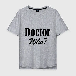 Мужская футболка оверсайз Doctor Who?