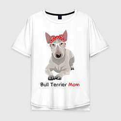 Футболка оверсайз мужская Bull terrier Mom, цвет: белый