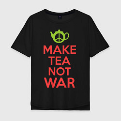 Футболка оверсайз мужская Make tea not war, цвет: черный