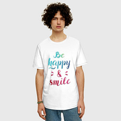 Футболка оверсайз мужская Be happy and smile, цвет: белый — фото 2