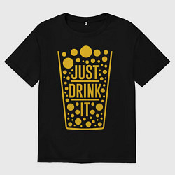 Футболка оверсайз мужская Надпись Просто выпей это, цвет: черный