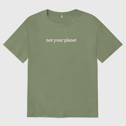 Футболка оверсайз мужская Not your planetНе твоя планета, цвет: авокадо