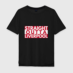 Футболка оверсайз мужская Straight Outta Liverpool, цвет: черный