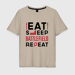 Мужская футболка оверсайз Надпись: Eat Sleep Battlefield Repeat