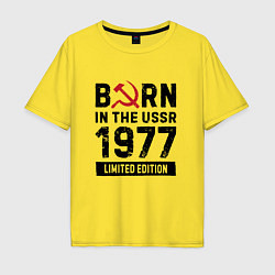 Футболка оверсайз мужская Born In The USSR 1977 Limited Edition, цвет: желтый