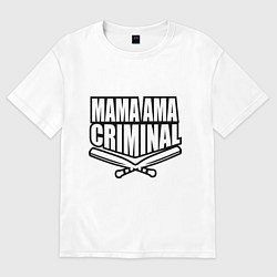 Футболка оверсайз мужская Mama ama criminal, цвет: белый