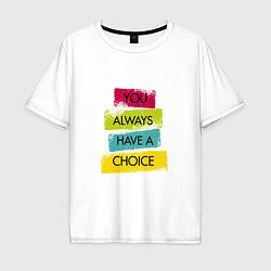 Мужская футболка оверсайз You always have a choice-quote