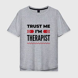 Мужская футболка оверсайз Trust me - Im therapist