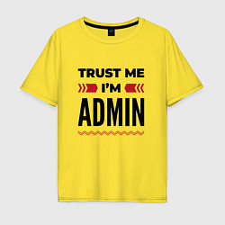 Футболка оверсайз мужская Trust me - Im admin, цвет: желтый