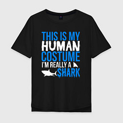 Мужская футболка оверсайз Это мой костюм человека, на самом деле я акула